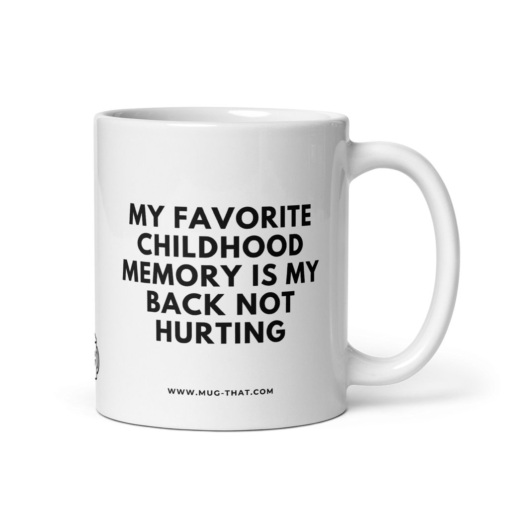 MY FAVORIT CHILDHOOD MEMORY IS MY BACK NOT HURTING